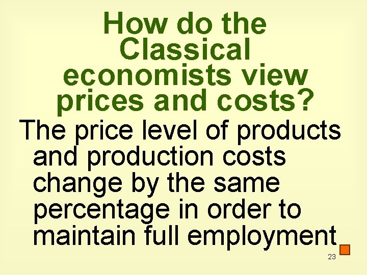 How do the Classical economists view prices and costs? The price level of products