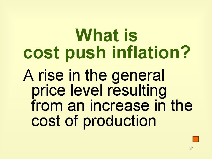 What is cost push inflation? A rise in the general price level resulting from