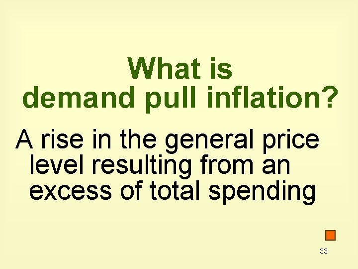 What is demand pull inflation? A rise in the general price level resulting from