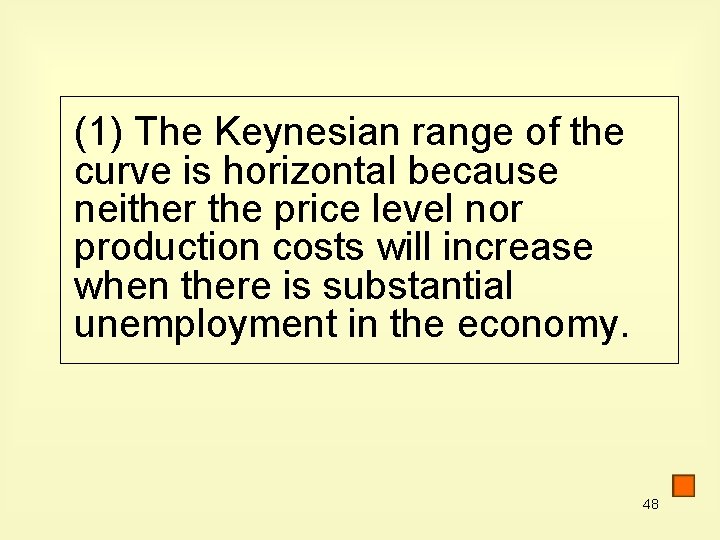 (1) The Keynesian range of the curve is horizontal because neither the price level