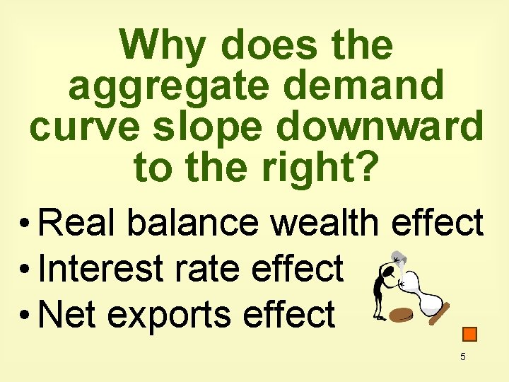 Why does the aggregate demand curve slope downward to the right? • Real balance