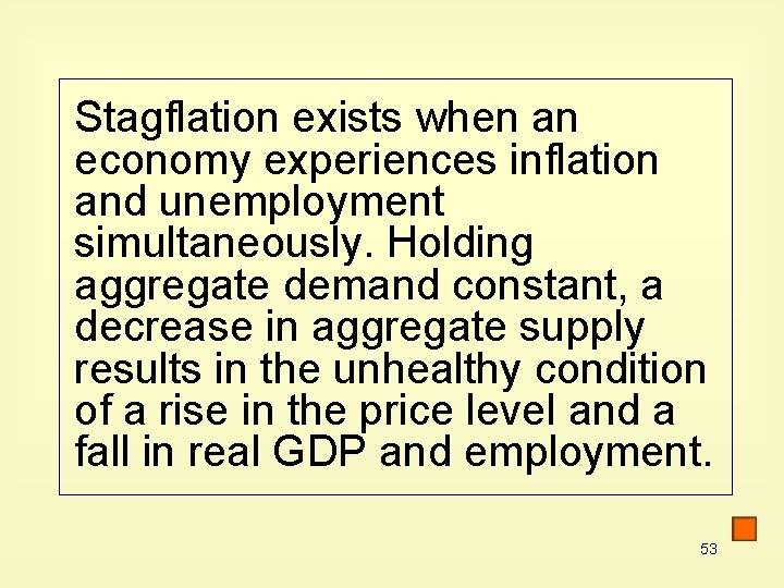 Stagflation exists when an economy experiences inflation and unemployment simultaneously. Holding aggregate demand constant,