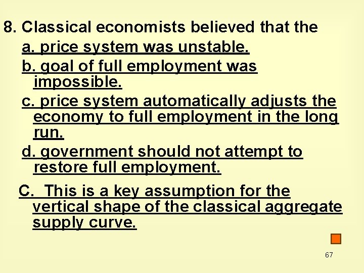 8. Classical economists believed that the a. price system was unstable. b. goal of