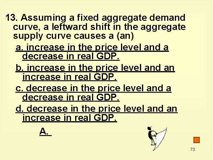 13. Assuming a fixed aggregate demand curve, a leftward shift in the aggregate supply