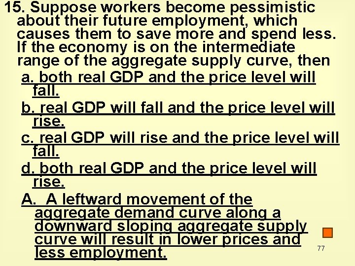 15. Suppose workers become pessimistic about their future employment, which causes them to save