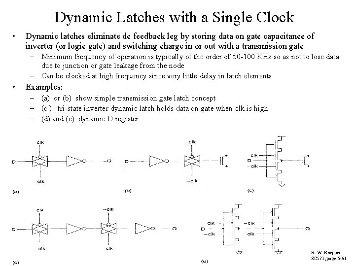 Dynamic Latches with a Single Clock • Dynamic latches eliminate dc feedback leg by