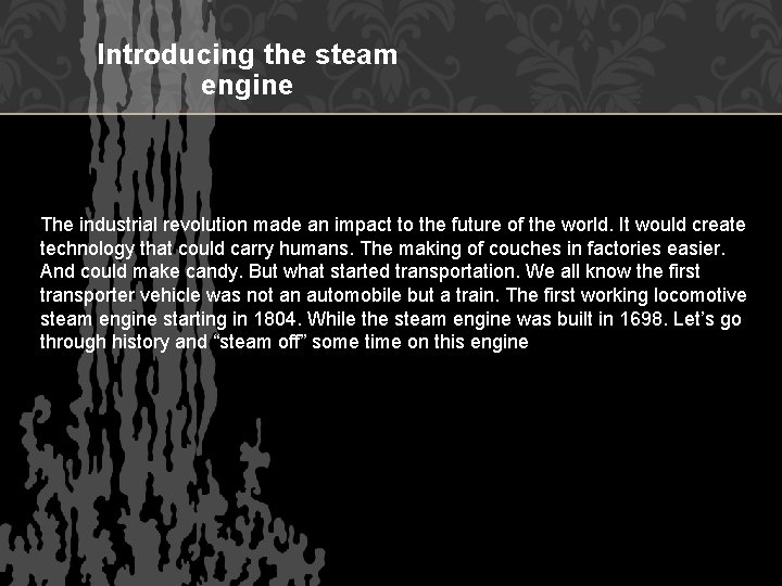 Introducing the steam engine The industrial revolution made an impact to the future of