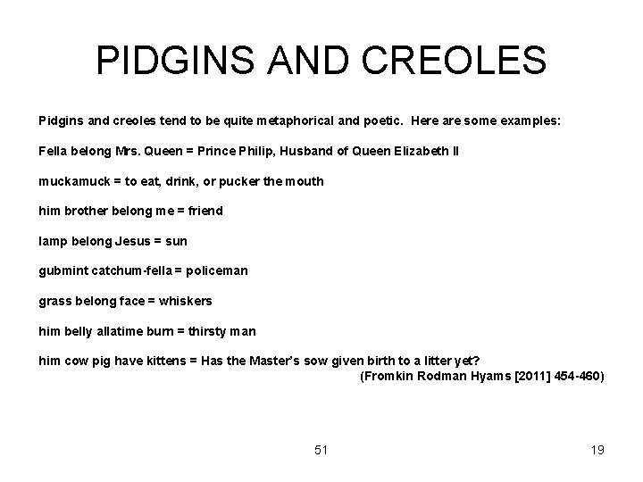 PIDGINS AND CREOLES Pidgins and creoles tend to be quite metaphorical and poetic. Here