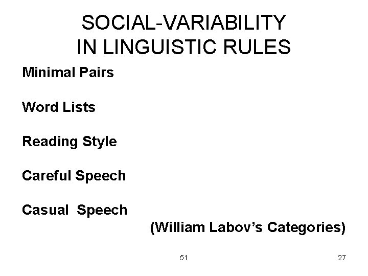 SOCIAL-VARIABILITY IN LINGUISTIC RULES Minimal Pairs Word Lists Reading Style Careful Speech Casual Speech