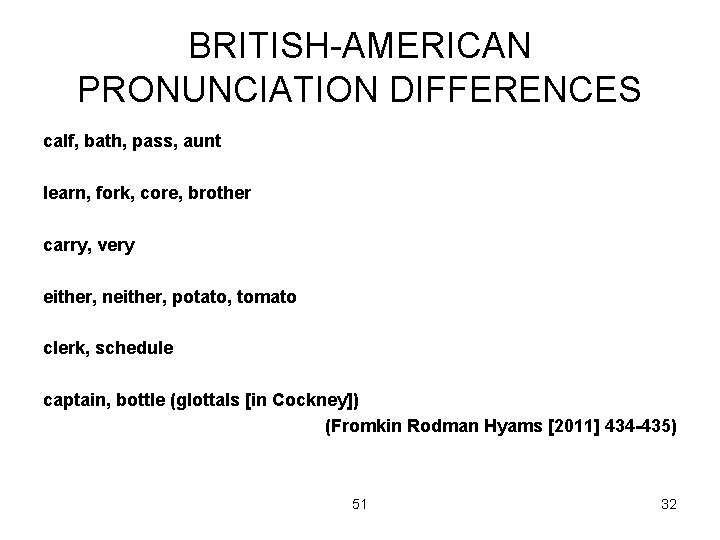 BRITISH-AMERICAN PRONUNCIATION DIFFERENCES calf, bath, pass, aunt learn, fork, core, brother carry, very either,