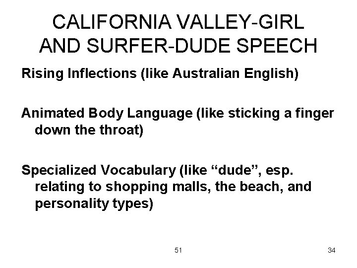CALIFORNIA VALLEY-GIRL AND SURFER-DUDE SPEECH Rising Inflections (like Australian English) Animated Body Language (like