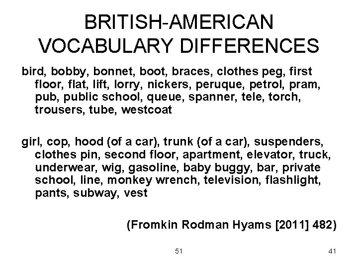 BRITISH-AMERICAN VOCABULARY DIFFERENCES bird, bobby, bonnet, boot, braces, clothes peg, first floor, flat, lift,