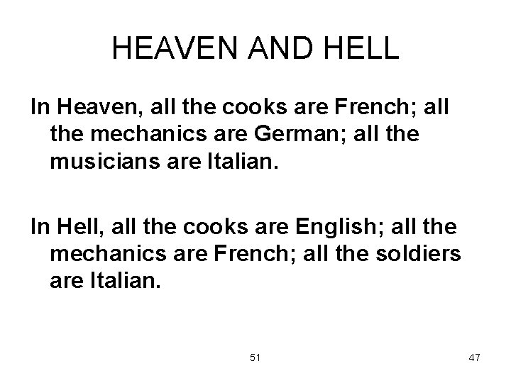 HEAVEN AND HELL In Heaven, all the cooks are French; all the mechanics are