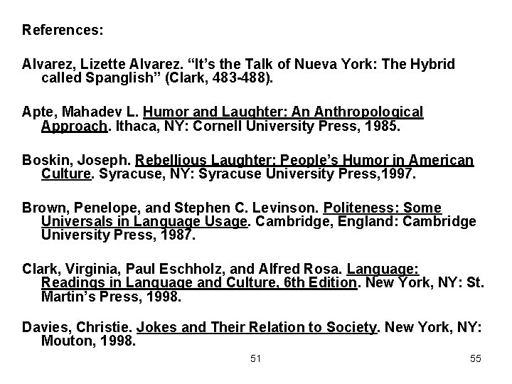 References: Alvarez, Lizette Alvarez. “It’s the Talk of Nueva York: The Hybrid called Spanglish”