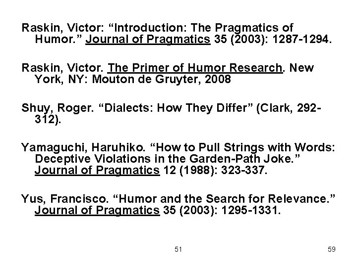 Raskin, Victor: “Introduction: The Pragmatics of Humor. ” Journal of Pragmatics 35 (2003): 1287