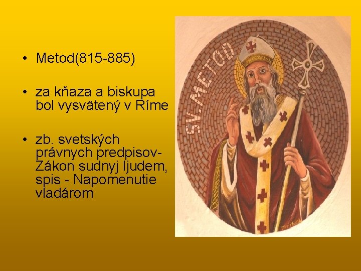  • Metod(815 -885) • za kňaza a biskupa bol vysvätený v Ríme •