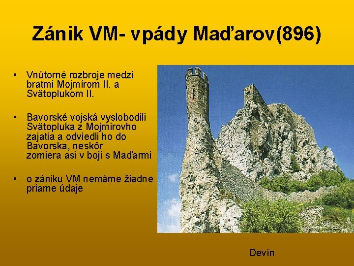 Zánik VM- vpády Maďarov(896) • Vnútorné rozbroje medzi bratmi Mojmírom II. a Svätoplukom II.