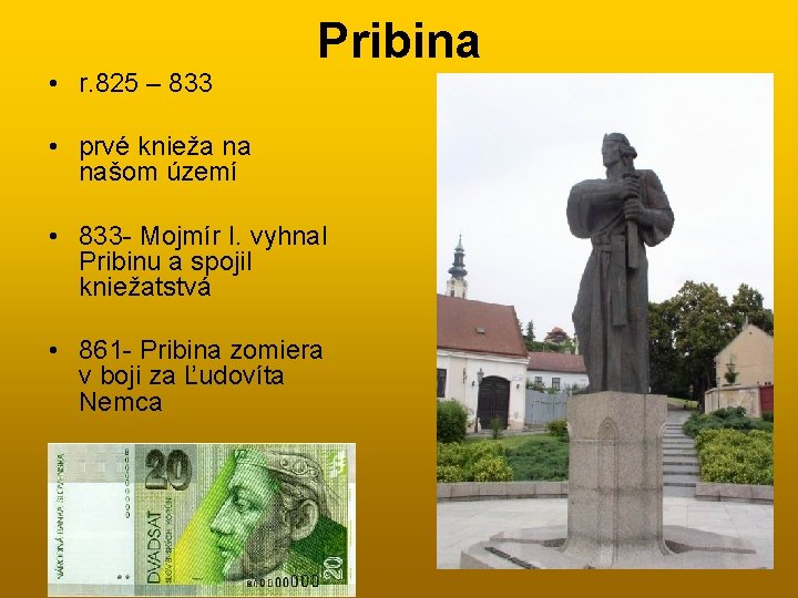  • r. 825 – 833 Pribina • prvé knieža na našom území •