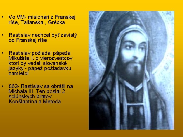  • Vo VM- misionári z Franskej ríše, Talianska , Grécka • Rastislav nechcel