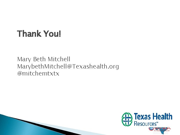 Thank You! Mary Beth Mitchell Marybeth. Mitchell@Texashealth. org @mitchemtxtx Thank You! Mary Beth Mitchell Marybeth. Mitchell@Texashealth. org @mitchemtxtx