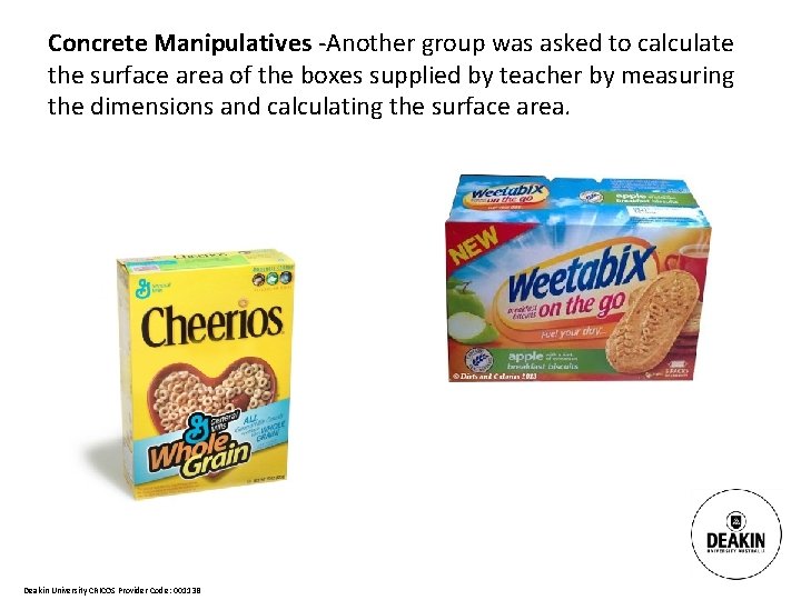 Concrete Manipulatives -Another group was asked to calculate the surface area of the boxes