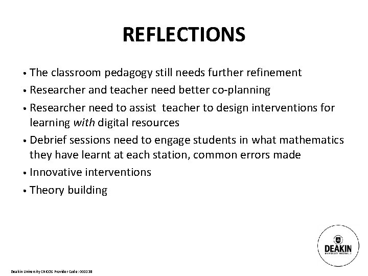 REFLECTIONS • The classroom pedagogy still needs further refinement • Researcher and teacher need