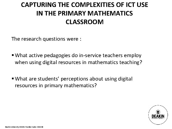 CAPTURING THE COMPLEXITIES OF ICT USE IN THE PRIMARY MATHEMATICS CLASSROOM The research questions