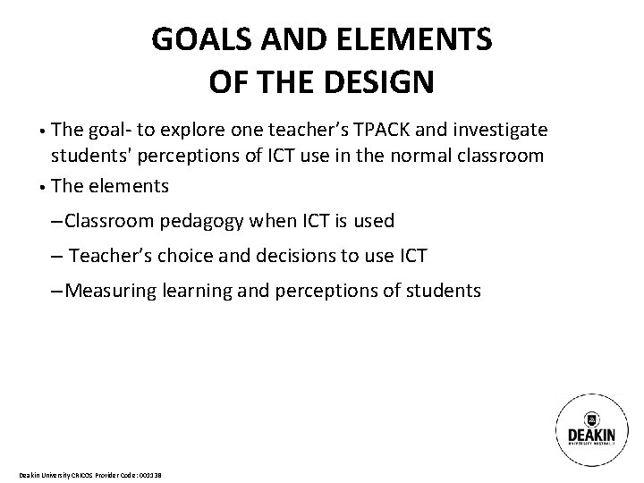 GOALS AND ELEMENTS OF THE DESIGN • The goal- to explore one teacher’s TPACK