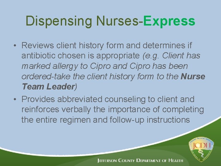 Dispensing Nurses-Express • Reviews client history form and determines if antibiotic chosen is appropriate