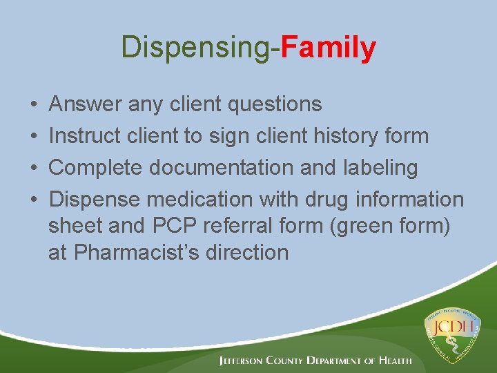 Dispensing-Family • • Answer any client questions Instruct client to sign client history form