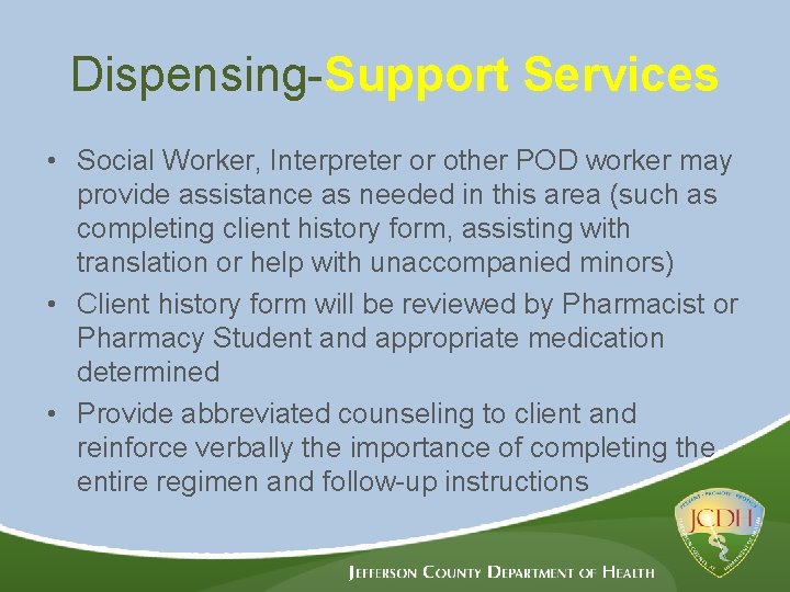 Dispensing-Support Services • Social Worker, Interpreter or other POD worker may provide assistance as