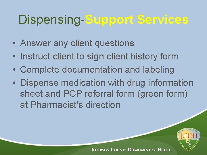 Dispensing-Support Services • • Answer any client questions Instruct client to sign client history