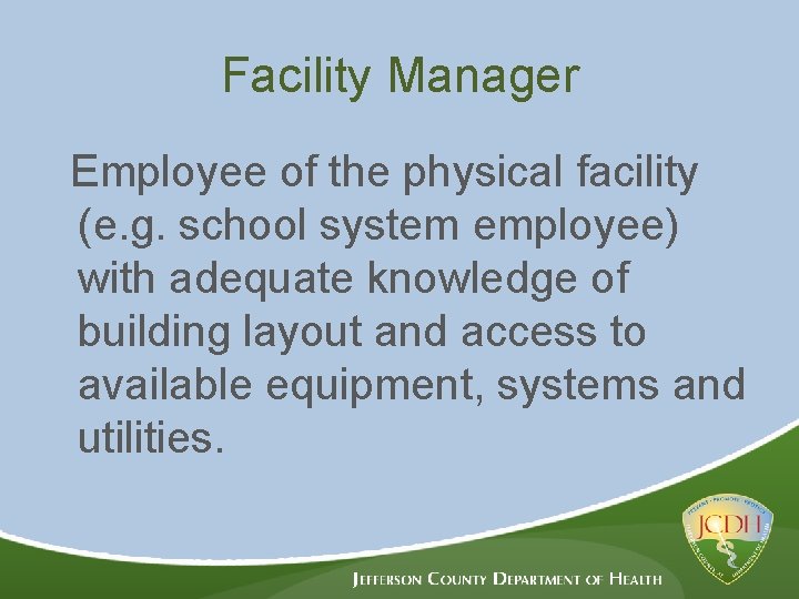 Facility Manager Employee of the physical facility (e. g. school system employee) with adequate