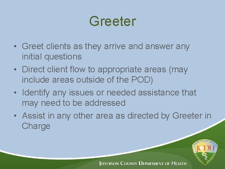 Greeter • Greet clients as they arrive and answer any initial questions • Direct