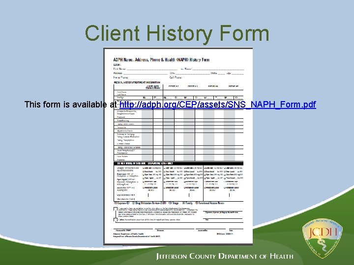 Client History Form This form is available at http: //adph. org/CEP/assets/SNS_NAPH_Form. pdf 