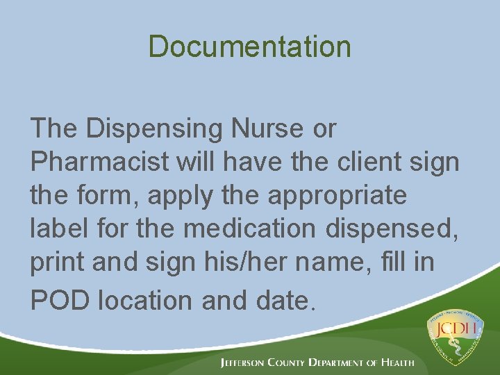 Documentation The Dispensing Nurse or Pharmacist will have the client sign the form, apply