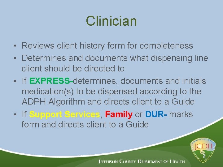 Clinician • Reviews client history form for completeness • Determines and documents what dispensing