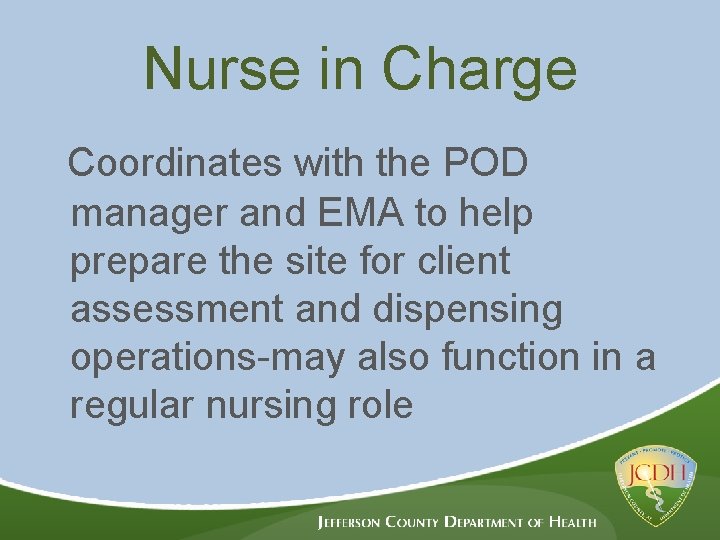 Nurse in Charge Coordinates with the POD manager and EMA to help prepare the