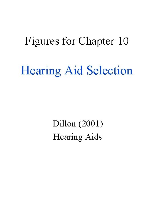 Figures for Chapter 10 Hearing Aid Selection Dillon (2001) Hearing Aids 