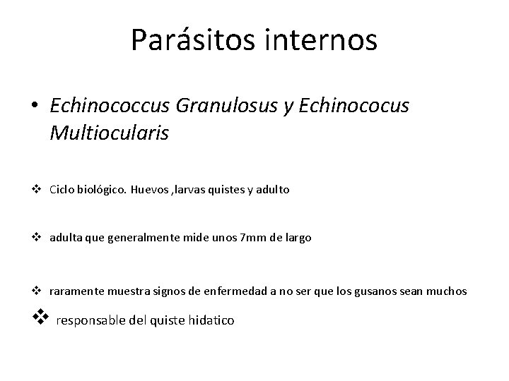 Parásitos internos • Echinococcus Granulosus y Echinococus Multiocularis v Ciclo biológico. Huevos , larvas Parásitos internos • Echinococcus Granulosus y Echinococus Multiocularis v Ciclo biológico. Huevos , larvas
