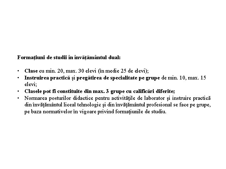 Formaţiuni de studii în învăţământul dual: • Clase cu min. 20, max. 30 elevi Formaţiuni de studii în învăţământul dual: • Clase cu min. 20, max. 30 elevi