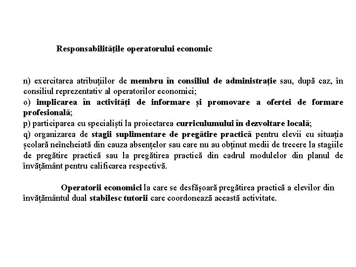 Responsabilităţile operatorului economic n) exercitarea atribuțiilor de membru în consiliul de administrație sau, după Responsabilităţile operatorului economic n) exercitarea atribuțiilor de membru în consiliul de administrație sau, după