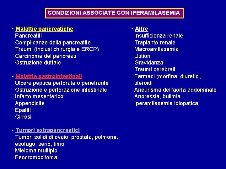 CONDIZIONI ASSOCIATE CON IPERAMILASEMIA • Malattie pancreatiche Pancreatiti Complicanze della pancreatite Traumi (inclusi chirurgia CONDIZIONI ASSOCIATE CON IPERAMILASEMIA • Malattie pancreatiche Pancreatiti Complicanze della pancreatite Traumi (inclusi chirurgia