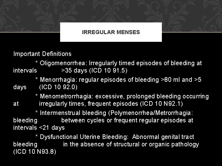IRREGULAR MENSES Important Definitions * Oligomenorrhea: Irregularly timed episodes of bleeding at intervals >35 IRREGULAR MENSES Important Definitions * Oligomenorrhea: Irregularly timed episodes of bleeding at intervals >35