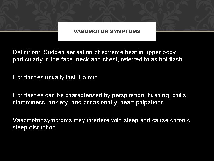 VASOMOTOR SYMPTOMS Definition: Sudden sensation of extreme heat in upper body, particularly in the VASOMOTOR SYMPTOMS Definition: Sudden sensation of extreme heat in upper body, particularly in the