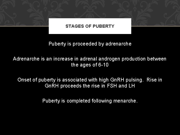 STAGES OF PUBERTY Puberty is proceeded by adrenarche Adrenarche is an increase in adrenal STAGES OF PUBERTY Puberty is proceeded by adrenarche Adrenarche is an increase in adrenal