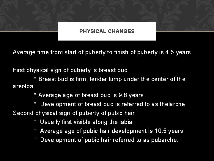 PHYSICAL CHANGES Average time from start of puberty to finish of puberty is 4. PHYSICAL CHANGES Average time from start of puberty to finish of puberty is 4.
