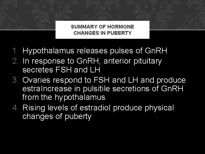 SUMMARY OF HORMONE CHANGES IN PUBERTY 1. Hypothalamus releases pulses of Gn. RH 2. SUMMARY OF HORMONE CHANGES IN PUBERTY 1. Hypothalamus releases pulses of Gn. RH 2.