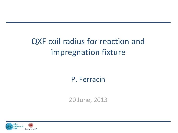 QXF coil radius for reaction and impregnation fixture P. Ferracin 20 June, 2013 