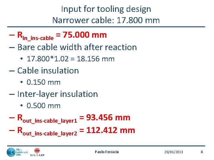 Input for tooling design Narrower cable: 17. 800 mm – Rin_ins-cable = 75. 000